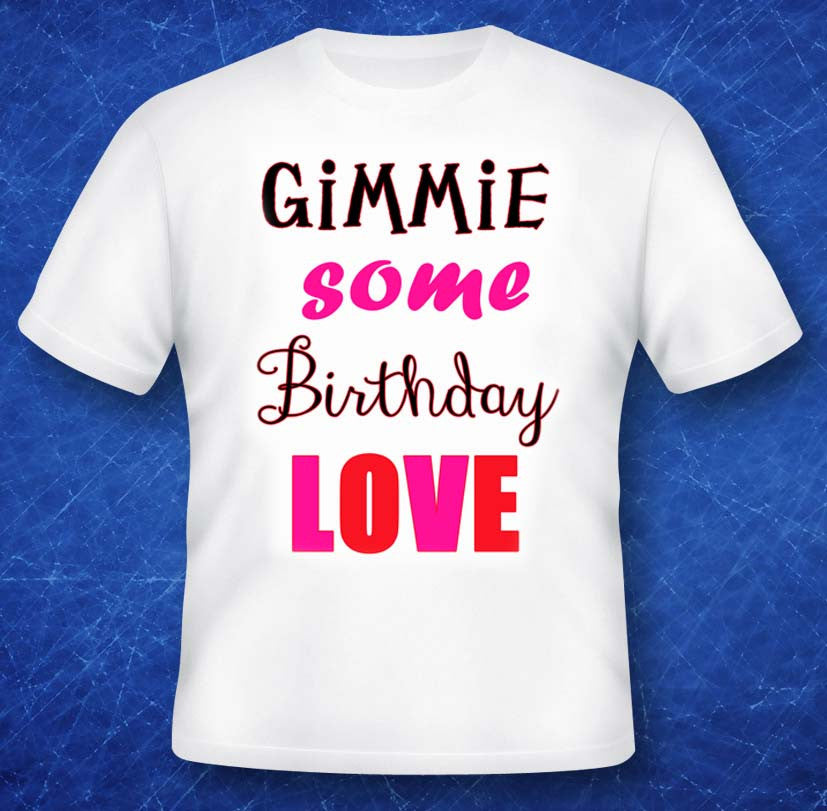 Gimmie Some Birthday Love T-Shirt