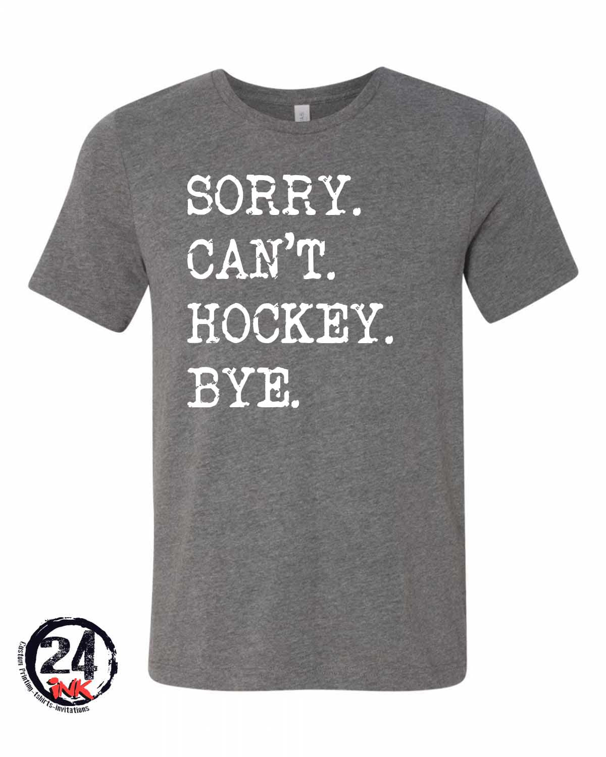 Sorry Can't Hockey Bye T-Shirt