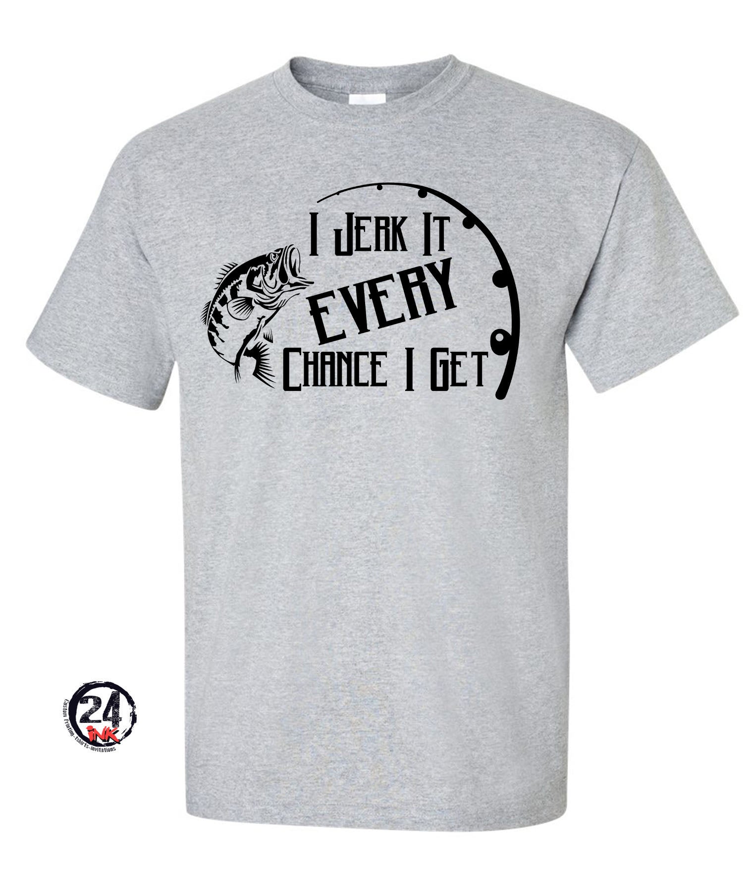 Fishing Shirt, I jerk it every chance I get