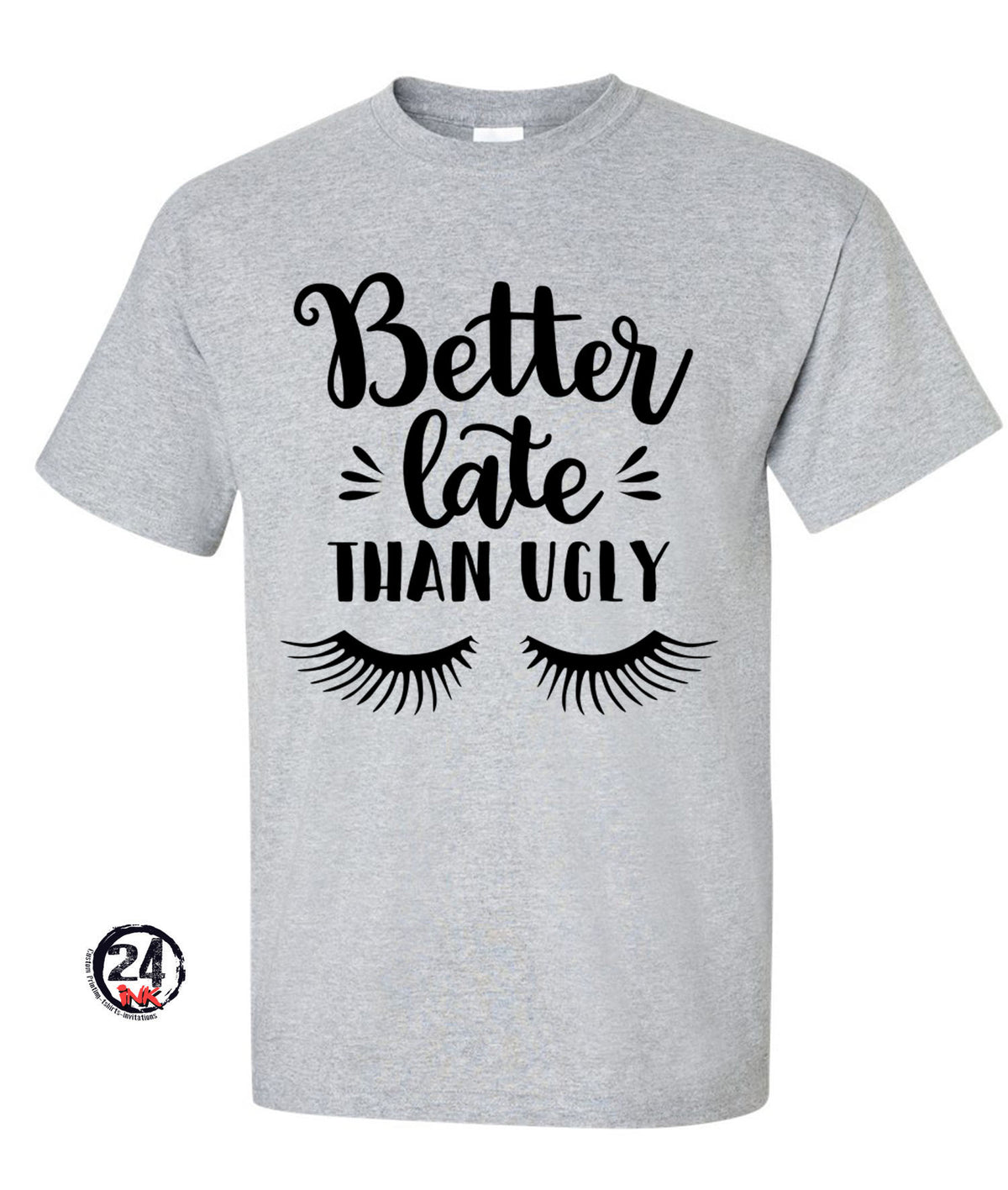 Better late than ugly Shirt
