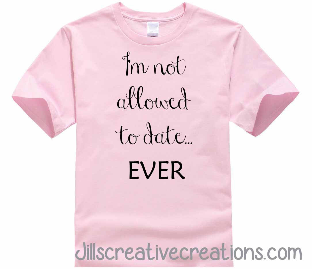I'm Not Allowed to Date T-shirt