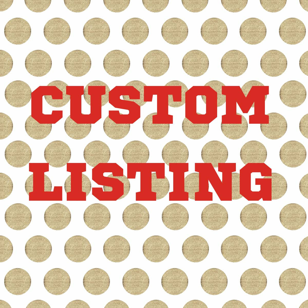 CUSTOM LISTING