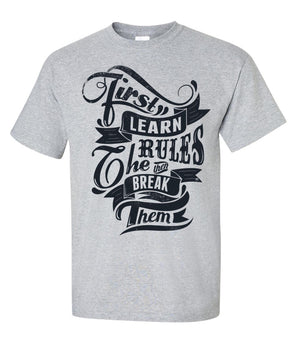 First learn the rules, then break them T-Shirt
