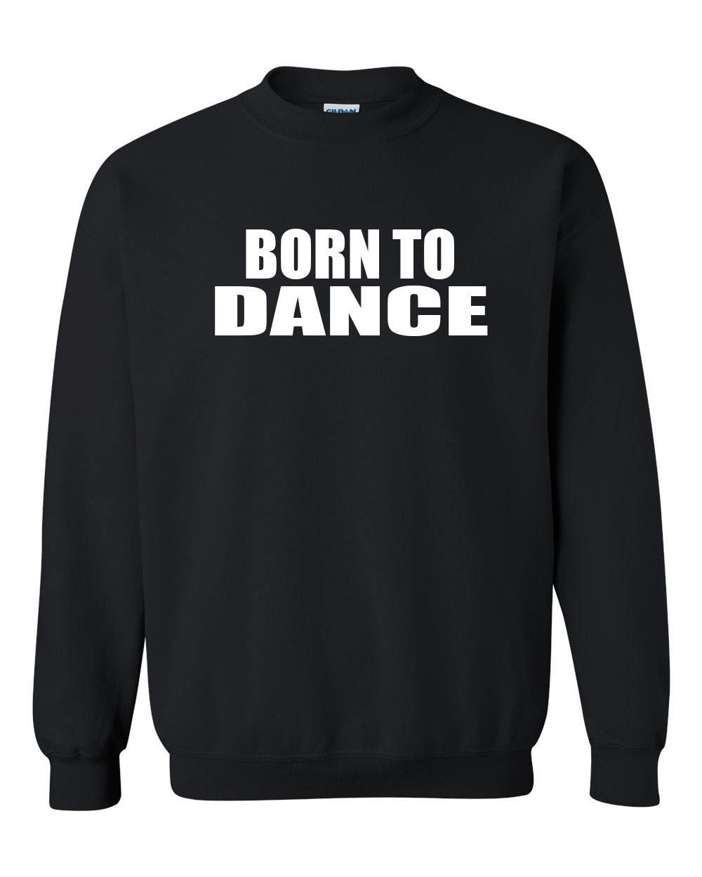 Born to Dance non hooded sweatshirt