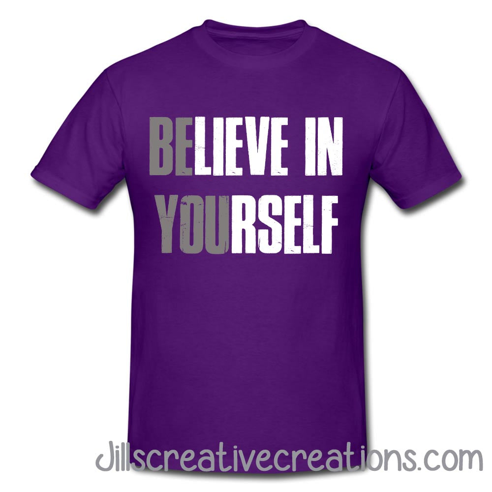 Believe in yourself T-shirt, Motivational Shirt