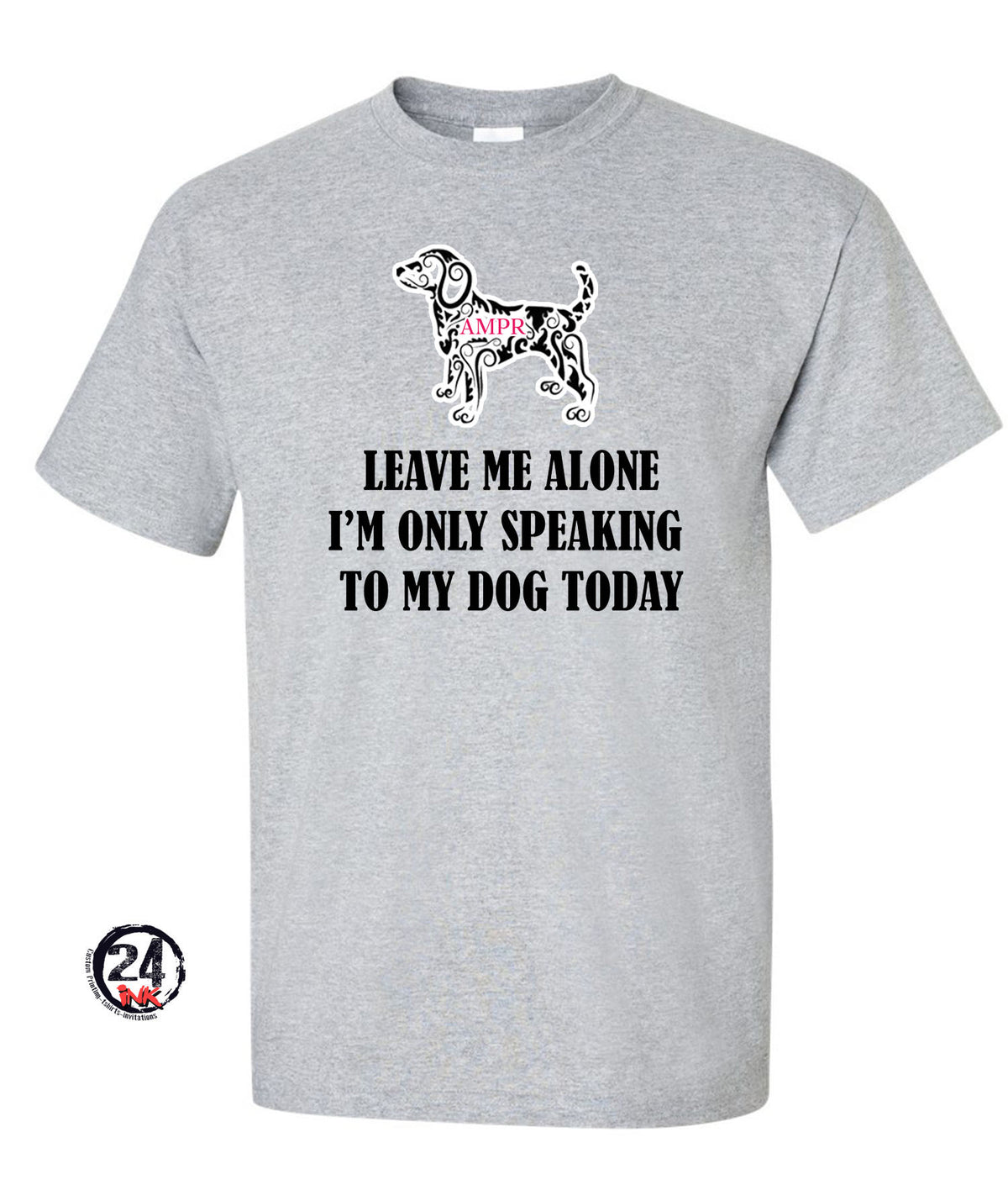 I'm only speaking to my dog today t-shirt