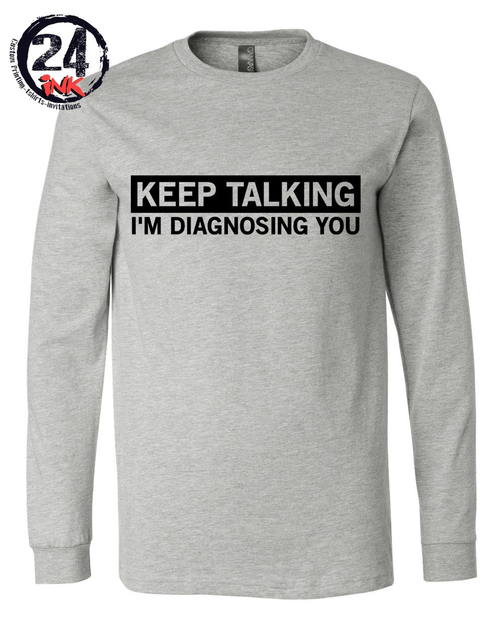 Keep talking while I Diagnosing you Shirt, Nurse