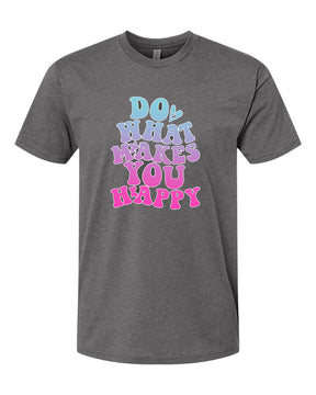 Do what makes you happy T-Shirt