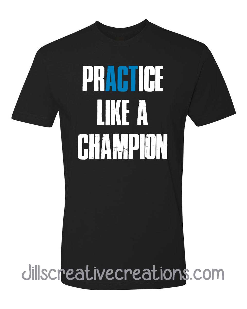 Practice like a champion t-shirt