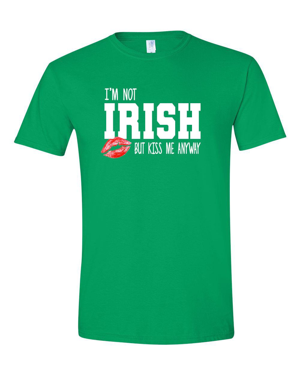 I'm not Irish but kiss me anyway T-Shirt